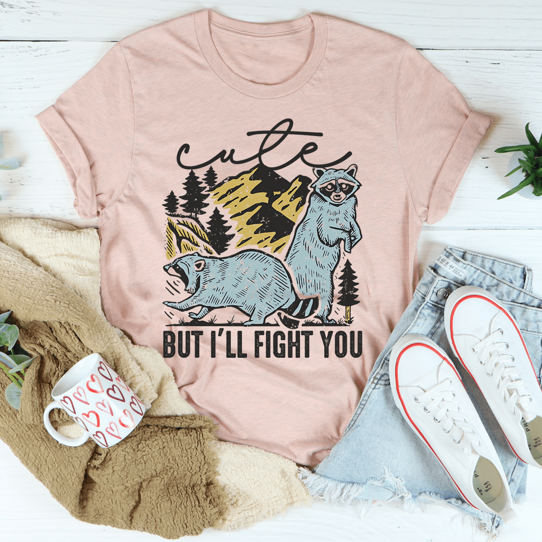 Cute But I'll Fight You T-Shirt - CAMARABUSSINES