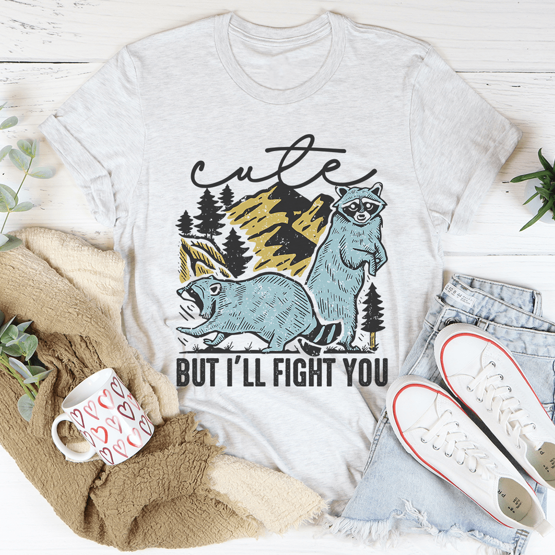 Cute But I'll Fight You T-Shirt - CAMARABUSSINES