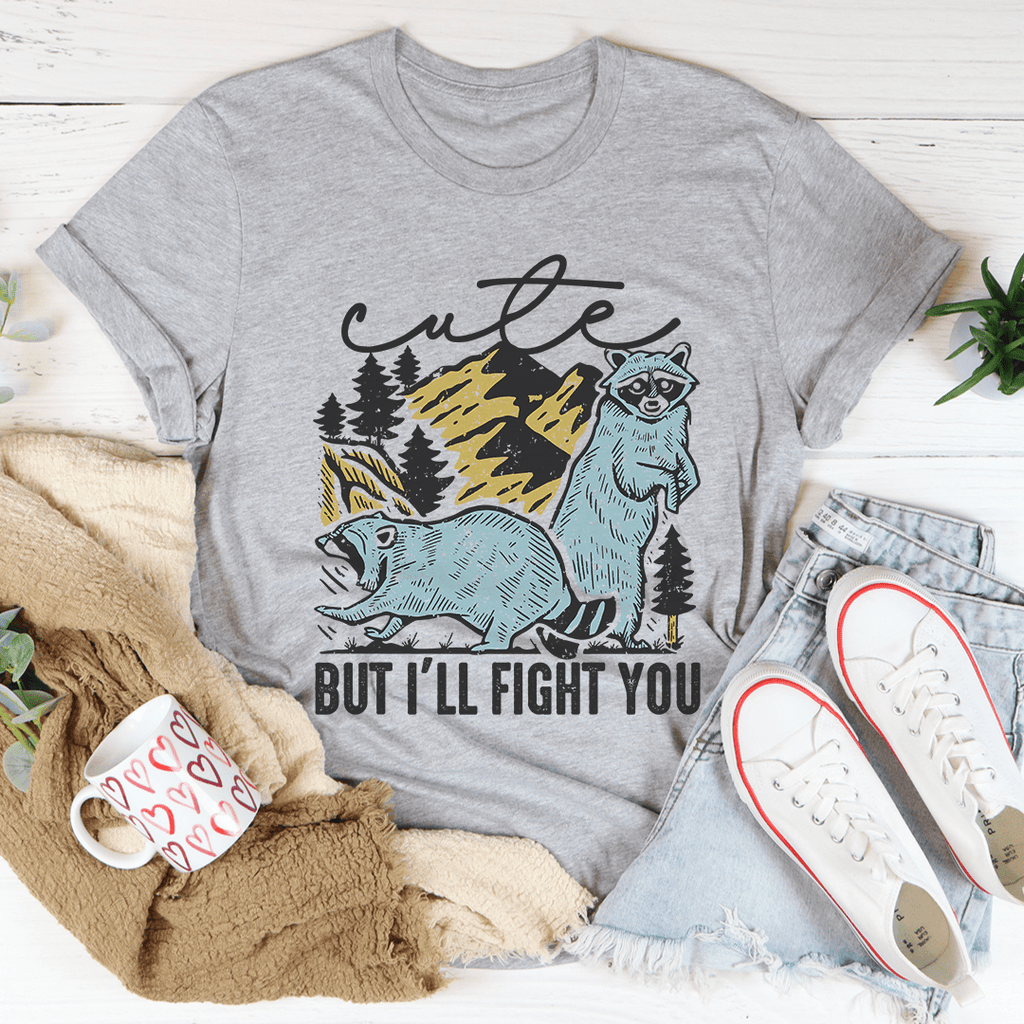 Cute But I'll Fight You T-Shirt - CAMARABUSSINES