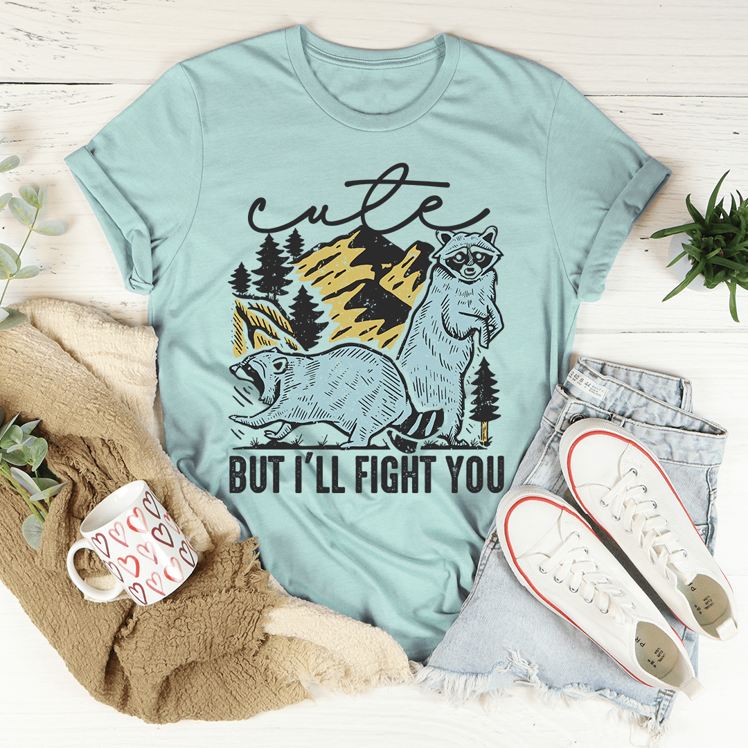 Cute But I'll Fight You T-Shirt - CAMARABUSSINES