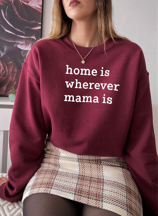 Home Is Wherever Mama Is Sweat Shirt - CAMARABUSSINES