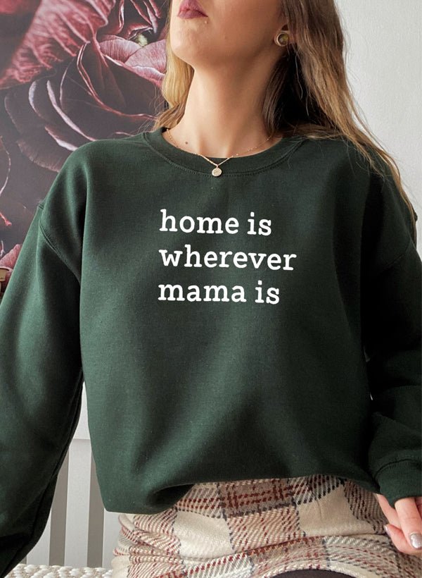 Home Is Wherever Mama Is Sweat Shirt - CAMARABUSSINES