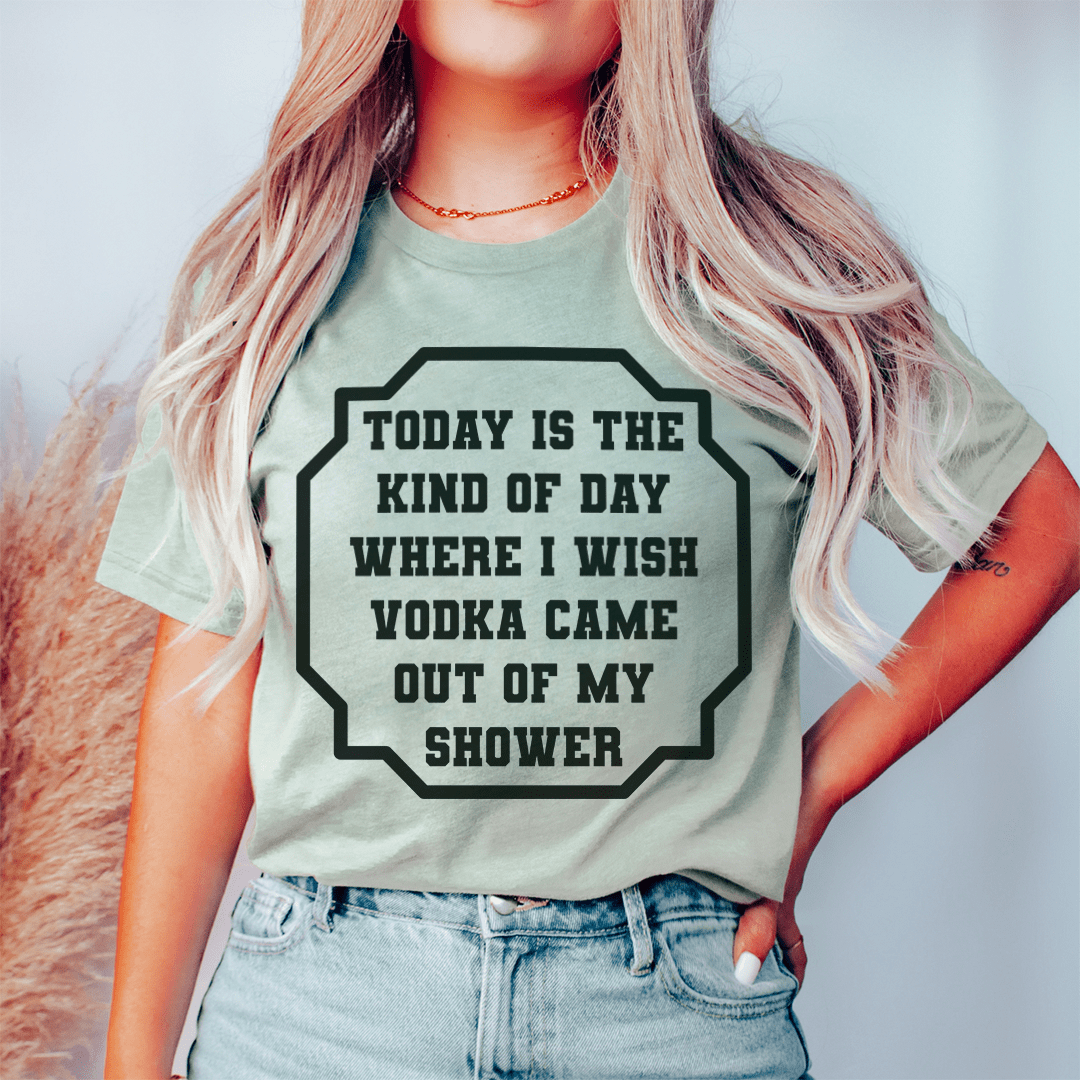 I Wish Vodka Came Out Of My Shower Tee - CAMARABUSSINES