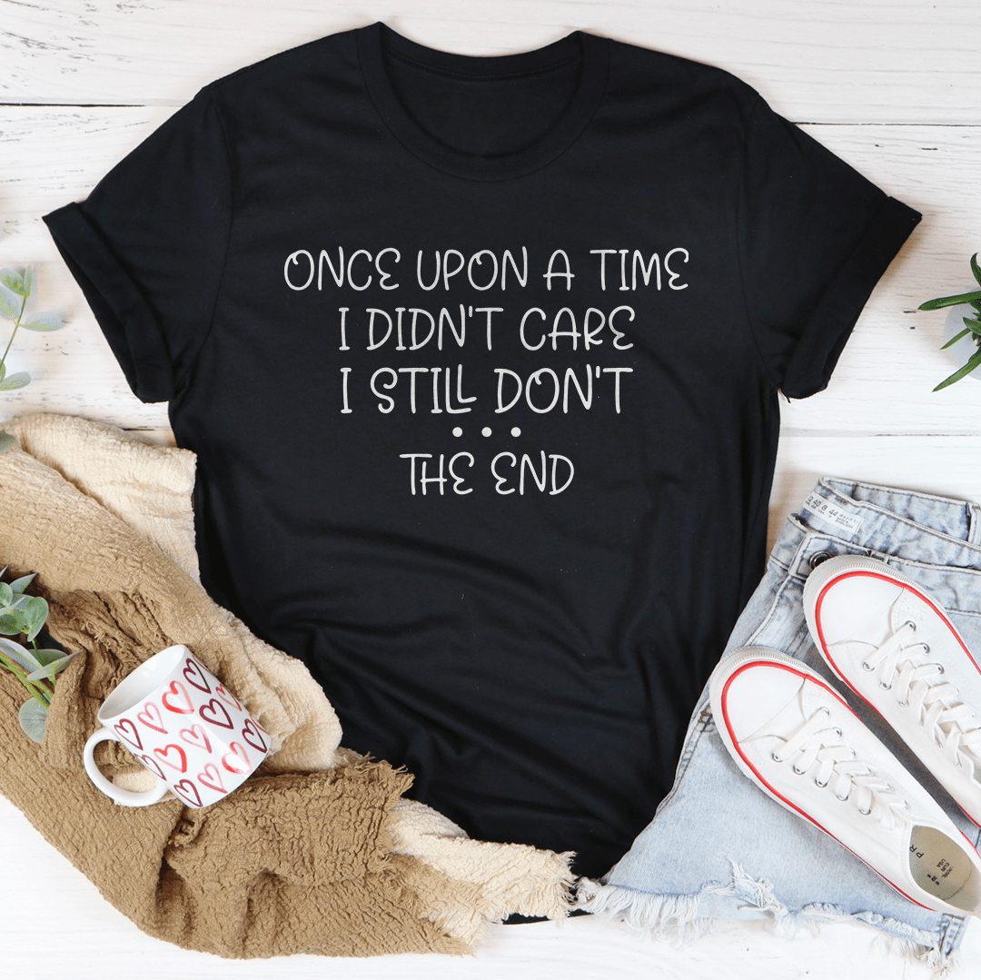 Once Upon A Time I Didn't Care I Still Don't Tee - CAMARABUSSINES