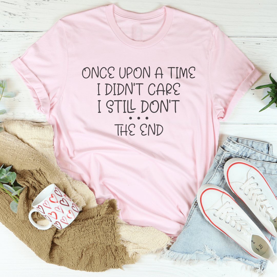 Once Upon A Time I Didn't Care I Still Don't Tee - CAMARABUSSINES