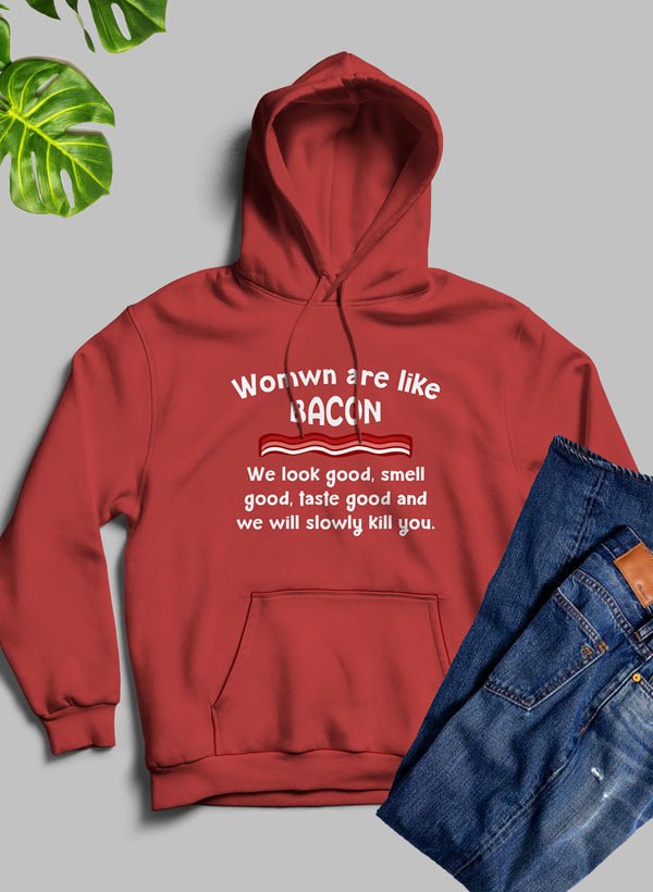 Women Are Like Bacon Hoodie - CAMARABUSSINES