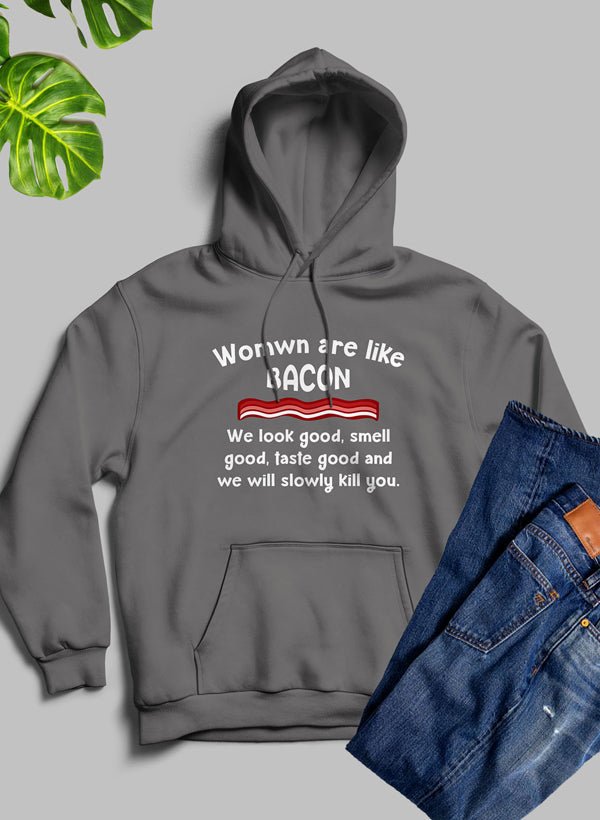 Women Are Like Bacon Hoodie - CAMARABUSSINES