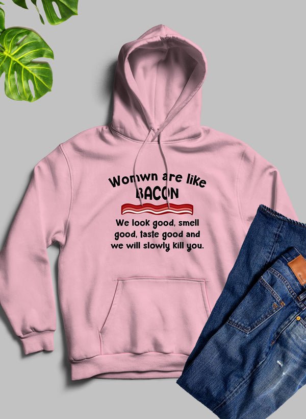 Women Are Like Bacon Hoodie - CAMARABUSSINES