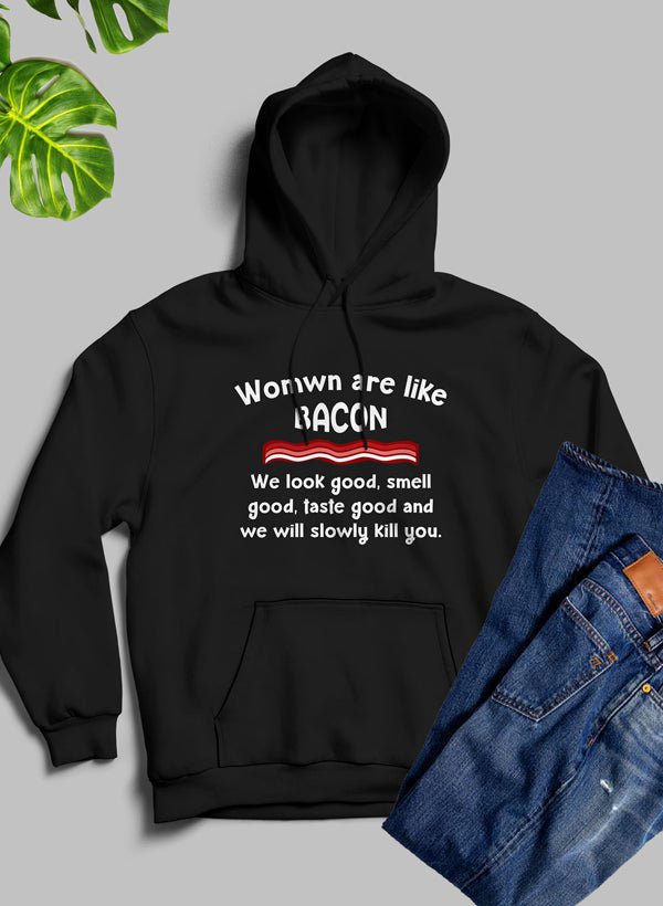 Women Are Like Bacon Hoodie - CAMARABUSSINES